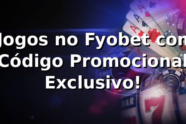 ⭐ Jogos no Fyobet com Código Promocional Exclusivo! 🍀